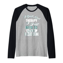 Sensory Deprivation I Don't Need Therapy Float Tank Raglan Baseball Tee
