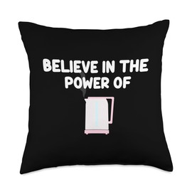 Believe In The Power Of Electric Kettles Boiling Water Hot Throw Pillow
