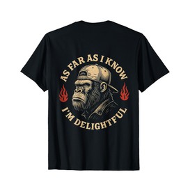 (ON BACK) As Far As I Know I'm Delightful Funny Monkey T-Shirt