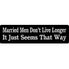 USA Biker Goods Married Men Don't Live Longer It Just