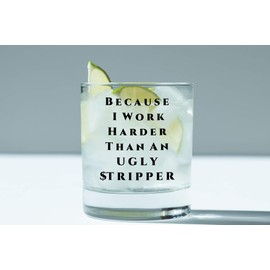 SNG World | Because I Work Harder Than An Ugly Stripper | Funny 11 ounce Highball Glass For Men or Women | Father's Day