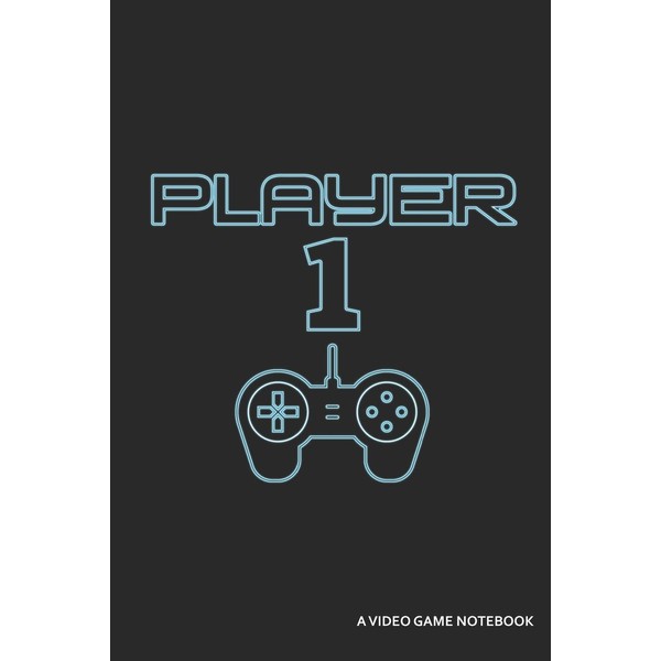 Player 1 A Video Game Notebook: Blank Lined Journal
