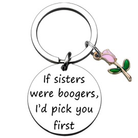 Geguosen Sisters Keychain Gifts From Sister Funny Sister Birthday Gifts For Big Little Sisters,Cute Flower Key Chain For Women,If Sisters Were Boogers,I‘D Pick You First Key Chain