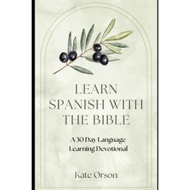 Learn Spanish With The Bible: A 30 Day Language Learning Devotional
