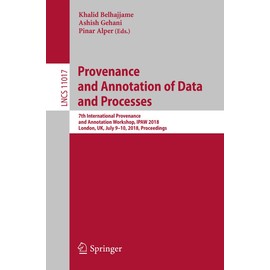 Provenance and Annotation of Data and Processes: 7th International Provenance and Annotation Workshop, IPAW 2018, London, UK, July 9-10, 2018, Proceedings
