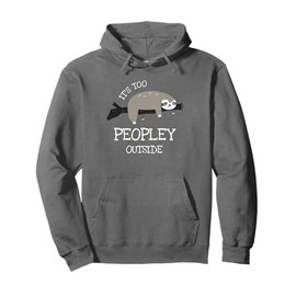 Sloth Gifts for Introverts - It's Too Peopley Outside Pullover Hoodie