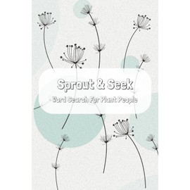 Sprout & Seek Word Search For Plant People: 50+ Puzzles for Plant Lovers | Fun, Relaxing, Brain-Boosting Activity Book | Pocket-Sized Gift for All Ages