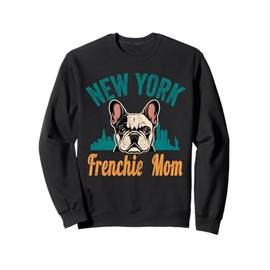 New York Frenchie Mom Gift French Bulldog NY Dog Lover Mama Sweatshirt