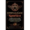Espiritualidade Kemética: Os segredos ocultos da evolução espiritual, os princípios