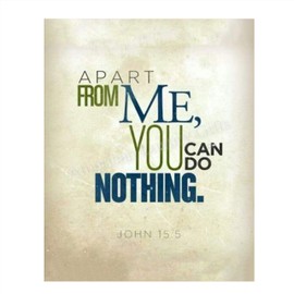Apart From Me, You Can Do Nothing- John 15:5. Bible Verse Wall Art-8x10- Modern Scripture Wall Print- Ready to Frame. Home Décor-Office Décor- Great Christian Gift- Great Reminder Verse.