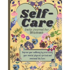 Daily Self Care for Women Journal Undated: Self Care Checklist to Prioritize Your Mental, Physical, Spiritual and Emotional Wellbeing.