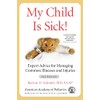My Child Is Sick!: Expert Advice for Managing Common Illnesses