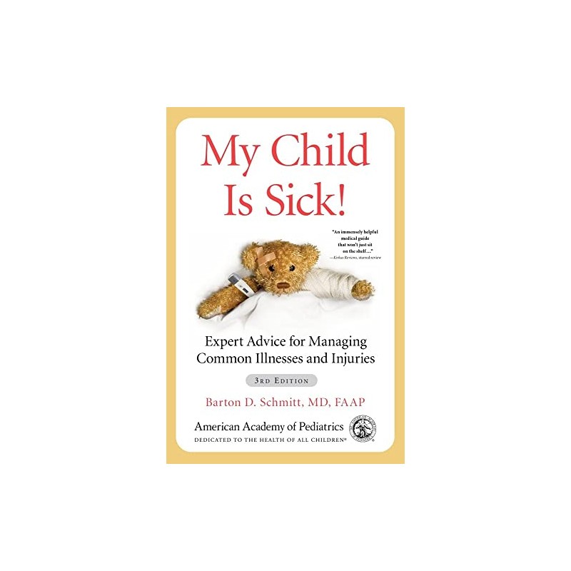 My Child Is Sick!: Expert Advice for Managing Common Illnesses