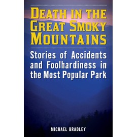 Death in the Great Smoky Mountains: Stories of Accidents and Foolhardiness in the Most Popular Park