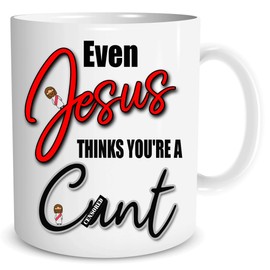 Funny Novelty Mugs Even Jesus Thinks You're A C*nt Rude Profanity Gift Secret Santa Present Husband Boyfriend Birthday Gift Adult Humour Banter Jokes WSDMUG1817