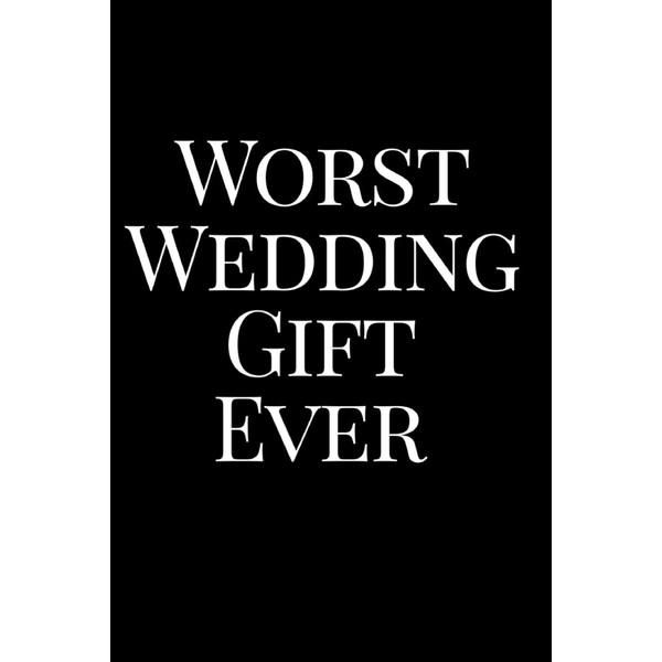 Worst Wedding Gift Ever: 110-Page Blank Lined Journal Wedding Gag