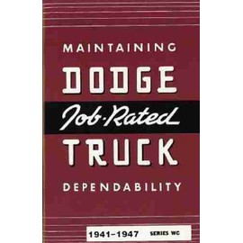 1941 1942 1946 1947 DODGE TRUCK & PICKUP OWNERS INSTRUCTION & OPERATING MANUAL - USERS GUIDE For "WC" Series Job Rated Trucks, gas and diesel Trucks, Power Wagon, Stake, Forward Control. 41 42 46 47
