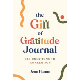 The Gift of Gratitude Journal: 365 Questions to Awaken Joy