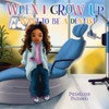 WHEN I GROW UP: I WANT TO BE A DENTIST