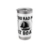 You Had Me At Boat Paddle Boat Stainless Steel Insulated