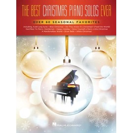 The Best Christmas Piano Solos Ever: Over 60 Seasonal Favorites