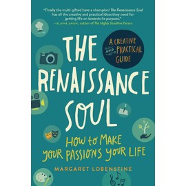 The Renaissance Soul: How to Make Your Passions Your Life - A Creative and Practical Guide