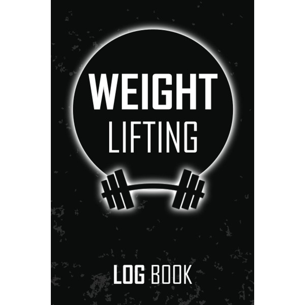 Weight Lifting Log Book: Workout Journal and Fitness Tracker for
