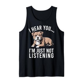 Funny Staffordshire Staffy I Hear You I'm Just Not Listening Tank Top