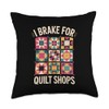 I Brake For Quilt Shops Quilter Funny Quilting Throw Pillow