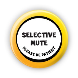 "Selective Mute Please Be Patient" (Yellow) - Large Plus 58mm Pin Button Badge - Disability Awareness Badge Aids