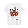 Seafood Buffet I Go Crazy For Crab Legs Crustacean T-Shirt,