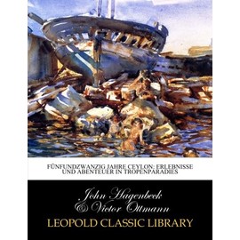 Fünfundzwanzig Jahre Ceylon: Erlebnisse und Abenteuer in Tropenparadies
