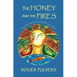 The Honey and the Fires: Ancient stories retold for our time