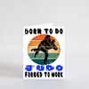 PICTURE THIS PRINTS Born to Do Judo Forced to Work,