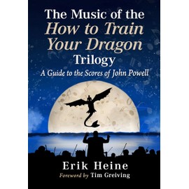 The Music of the How to Train Your Dragon Trilogy: A Guide to the Scores of John Powell