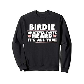 Birdie Whatever You've Heard All True Cute Grandma Sweatshirt