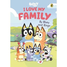 Bluey: I Love My Family by Bluey and Bingo