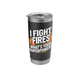 I Fight Fires, What's Your Superpower? Firefighter Pride Stainless Steel Insulated Tumbler