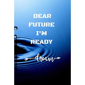 DEAR FUTURE I'M READY: NOTE BOOK / JOURNAL / 120 PAGES / SIZE 6*9