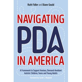 Navigating PDA in America: A Framework to Support Anxious, Demand-Avoidant Autistic Children, Teens and Young Adults
