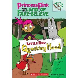 Little Red Quacking Hood: A Branches Book (Princess Pink and the Land of Fake-Believe #2)