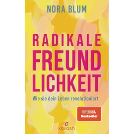 Radikale Freundlichkeit: Wie sie dein Leben revolutioniert - Der Spiegel-Bestseller von der Gründerin der Therapie-App Selfapy