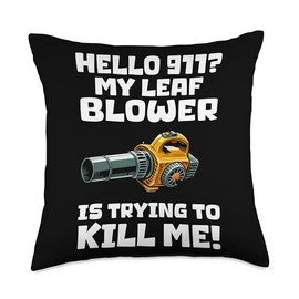 Hello 911? My Leaf Blower Is Trying To Kill Me! Throw Pillow