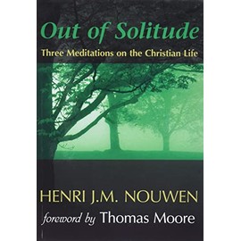 Out of Solitude: Three Meditations on the Christian Life