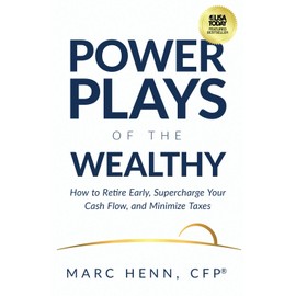 Power Plays of the Wealthy: How to Retire Early, Supercharge Your Cash Flow, and Minimize Taxes