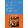 Cooking with Bourbon: Simple Elegance: 5 Star Recipes by Chef
