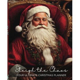 Sleigh the Chaos: Your Christmas Planner 2023 Includes: Gift List, Budget, Shopping List, Games, Meal Plans, and More: 88 Pages 7.5 x 9.25"