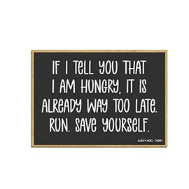 Honey Dew Gifts, If I Tell You That I am Hungry, It is Already Too Late Run, 3.5 inch by 2.5 inch, Locker Decorations, Refrigerator Magnets, Funny Fridge Magnets, 76097