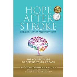 Hope After Stroke for Caregivers and Survivors: The Holistic Guide To Getting Your Life Back