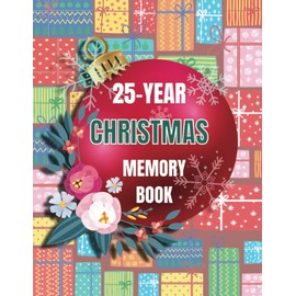 25-Year Christmas Memory Book: Christmas journal memories | A beautiful, modern Christmas Keepsake Journal for families, singles, and couples | bright Christmas gifts.